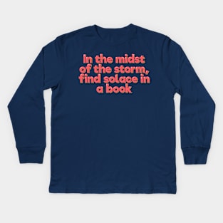 In the Midst of the Storm, Find Solace in a Book Kids Long Sleeve T-Shirt